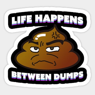 Life Happens Between Dumps Sticker